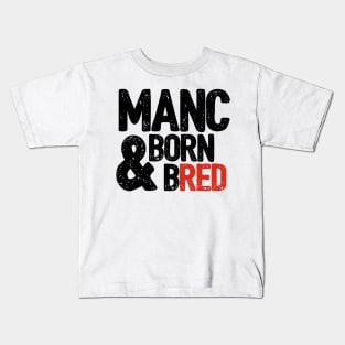 Manc born & bred Kids T-Shirt